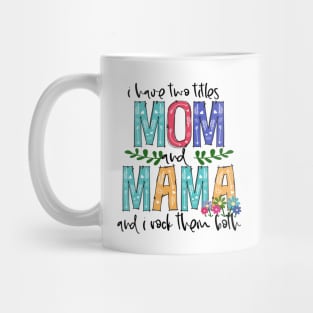 I Have Two Titles Mom and MAMA Mother's Day Gift 1 Mug